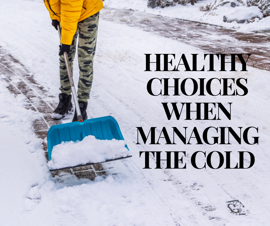 Shoveling and dressing appropriately are two health tips that are needed when it's cold outside.